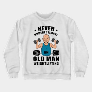 Never Underestimate An Old Man Weightlifting, Gym Crewneck Sweatshirt